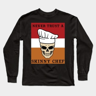 Never Trust a Skinny Chef  Cooking Hat Funny Cook Chef Long Sleeve T-Shirt